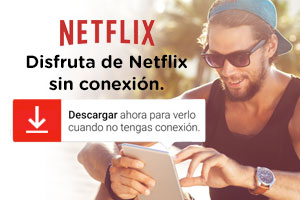 Guía para ver el contenido de Netflix sin Internet