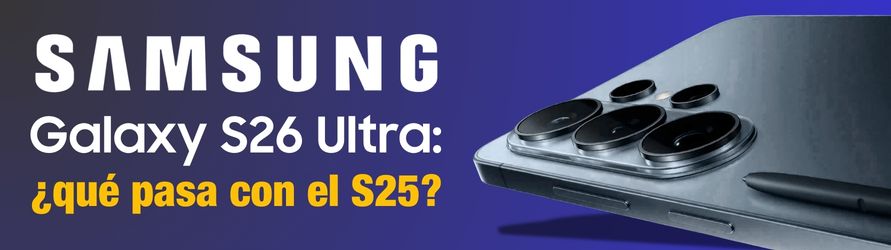 El Samsung Galaxy S26 Ultra ya está aquí y el precio del S25 baja